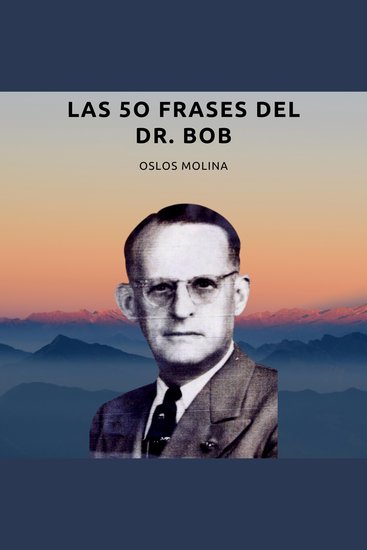 Las 50 frases del Dr Bob - Co-Fundador de Alcohólicos Anónimos - cover