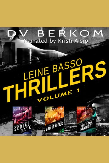 Leine Basso Thrillers Volume 1 - Serial Date Bad Traffick and The Body Market - cover