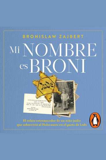 Mi nombre es Broni - El relato estremecedor de un niño judío que sobrevivió al holocausto en el gueto de Lodz - cover