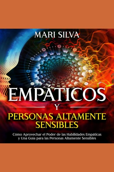 Empáticos y personas altamente sensibles: Cómo aprovechar el poder de las habilidades empáticas y una guía para las personas altamente sensibles - cover