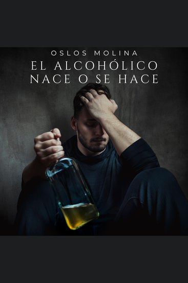 El alcohólico nace o se hace - Problemas de Alcohólismo - cover