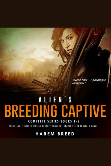 Alien’s Breeding Captive - Complete Series Books 1-3 - Young Adult Science Fiction Fantasy Erotic-Romance Thriller Novel - cover