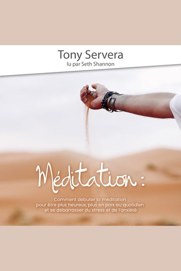 Méditation - Comment apprendre la méditation pour être plus heureux plus en paix au quotidien et se débarrasser du stress et de l’anxiété - cover