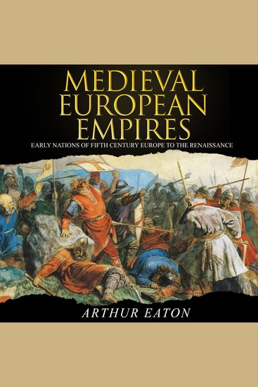Medieval European Empires - Early Nations of Fifth Century Europe to the Renaissance - cover