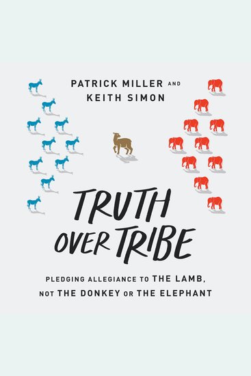 Truth Over Tribe - Pledging Allegiance to the Lamb Not the Donkey or the Elephant - cover
