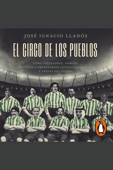 El circo de los pueblos - Cómo dictadores narcos políticos y empresarios consiguieron poder a través del - cover