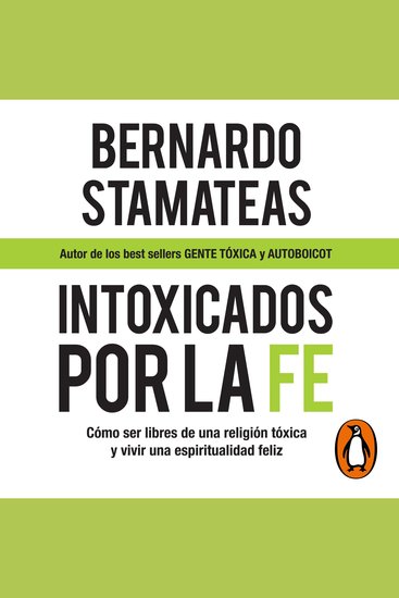 Intoxicados por la fe - Cómo ser libres de una religión tóxica y vivir una espiritualidad feliz - cover