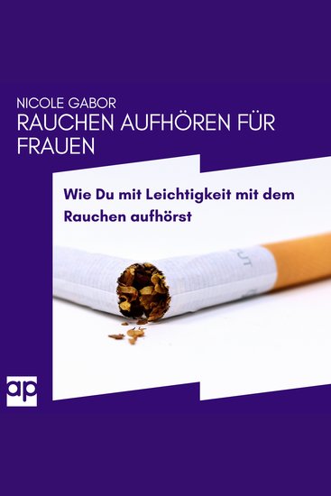 Rauchen aufhören für Frauen - Wie Du mit Leichtigkeit mit dem Rauchen aufhörst - cover