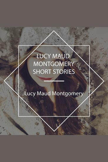 Lucy Maud Montgomery Short Stories - cover