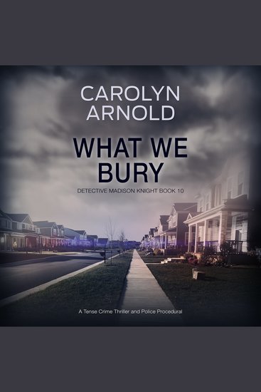 What We Bury - A Tense Crime Thriller and Police Procedural - cover