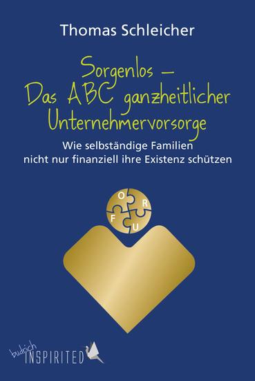 Sorgenlos – Das ABC ganzheitlicher Unternehmervorsorge - Wie selbständige Familien nicht nur finanziell ihre Existenz schützen - cover