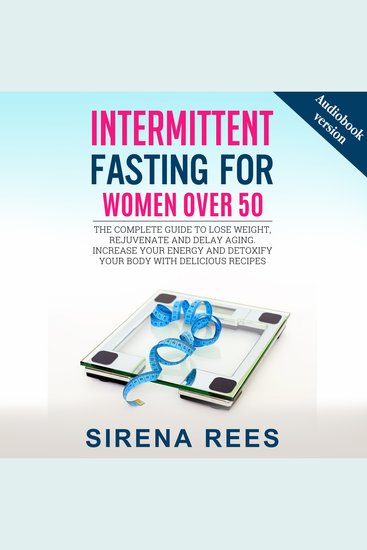 INTERMITTENT FASTING FOR WOMEN OVER 50 - The Complete Guide To Lose Weight Rejuvenate And Delay Aging Increase Your Energy And Detoxify Your Body With Delicious Recipes - cover