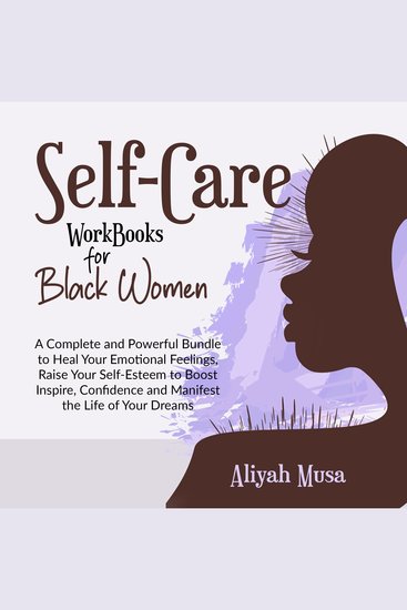 SELF-CARE WORK BOOKS FOR BLACK WOMEN - A Complete and Powerful Bundle to Heal Your Emotional Feelings Raise Your Self-Esteem to Boost Inspire Confidence and Manifest the Life of Your Dreams - cover