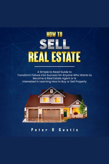 How To Sell Real Estate - A Simple to Read Guide to Transform Failure into Success for Anyone Who Wants to Become a Real Estate Agent or is Interested in Learning How to Buy or Sell Property - cover
