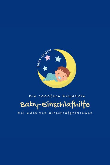 Die 1000fach bewährte Baby-Einschlafhilfe bei massiven Einschlafproblemen (Neugeborene Babys Kleinkinder) - cover