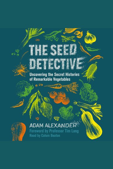 The Seed Detective - Uncovering the Secret Histories of Remarkable Vegetables - cover