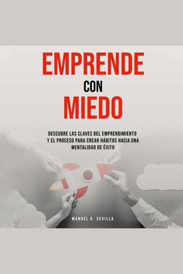 Emprende Con Miedo Descubre Las Claves Del Emprendimiento y El Proceso Para Crear Hábitos Hacia Una Mentalidad de Éxito - cover