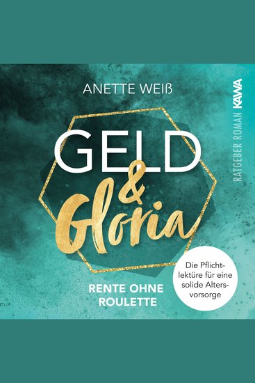 Geld und Gloria - Rente ohne Roulette - Die Pflichtlektüre für eine solide Altersvorsorge - cover