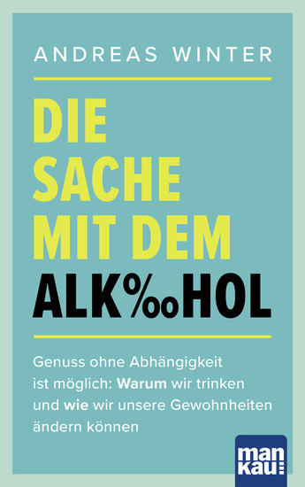 Die Sache mit dem Alkohol - Genuss ohne Abhängigkeit ist möglich: Warum wir trinken und wie wir unsere Gewohnheiten ändern können - cover