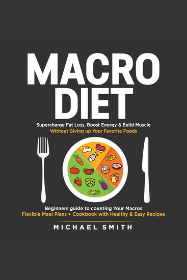 MACRO DIET: Supercharge Fat Loss Boost Energy & Build Muscle without Giving up Your Favorite Foods: Beginners guide to counting Your Macros Flexible Meal Plans + Cookbook with Healthy & Easy Recipes - cover