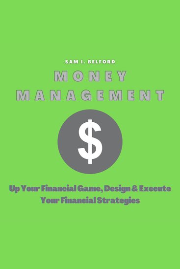 Money Management - Up Your Financial Game Design and Execute Your Financial Strategies - cover