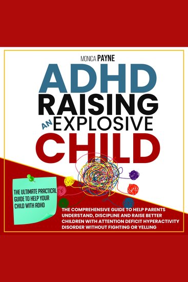 ADHD Raising An Explosive Child - The Ultimate Practical Guide To Help Your Child With ADHD Discover Ways And Strategies To Discipline And Take Charge Without Fighting Or Yelling - cover