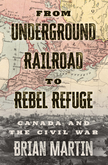 From Underground Railroad to Rebel Refuge - Canada and the Civil War - cover