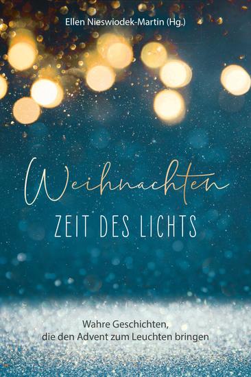 Weihnachten - Zeit des Lichts - Wahre Geschichten die den Advent zum Leuchten bringen - cover