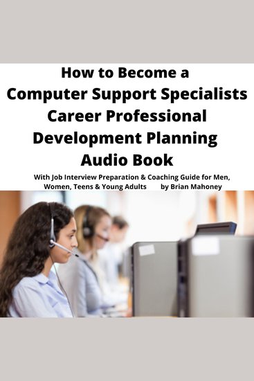How to Become a Computer Support Specialist Career Professional Development Planning Audio Book - With Job Interview Preparation & Coaching Guide for Men Women Teens & Young Adults - cover