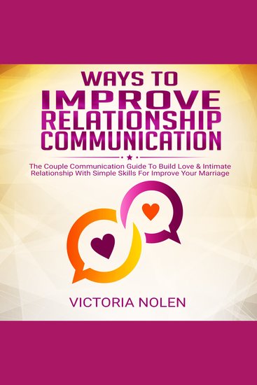Ways To Improve Relationship Communication - The Couple Communication Guide To Build Love & Intimate Relationship With Simple Skills For Improve Your Marriage - cover