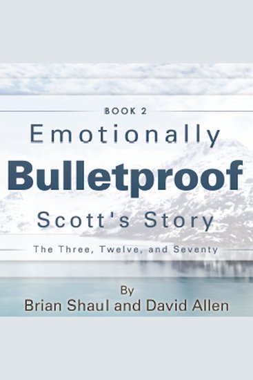Emotionally Bulletproof Scott's Story - Book 2 - The Three Twelve and Seventy - cover