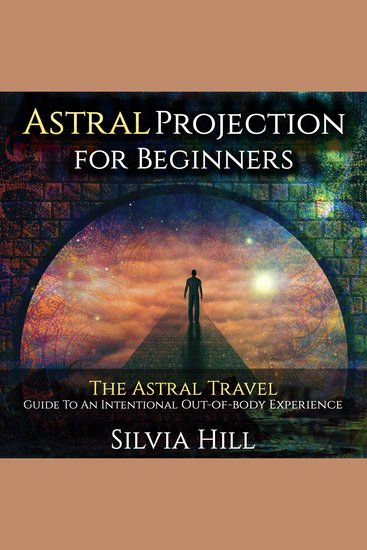 Astral Projection for Beginners: The Astral Travel Guide to an Intentional Out-of-Body Experience - cover