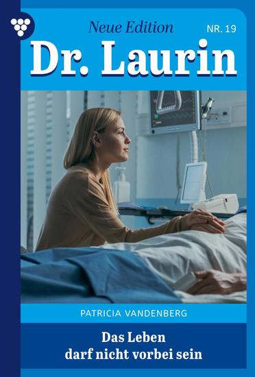 Das Leben darf nicht vorbei sein - Dr Laurin – Neue Edition 19 – Arztroman - cover