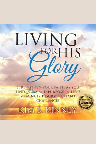 Living for His Glory - Strengthen your Faith as you Find Hope and Purpose in Life's Seemingly Insurmountable Challenges - cover
