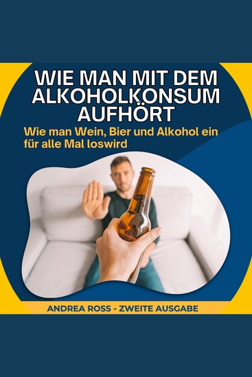 Wie man mit dem Alkoholkonsum aufhört - Wie man Wein Bier und Alkohol ein für alle Mal loswird - cover