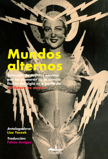 Mundos alternos - Selección de cuentos escritos por las pioneras de la ciencia ficción del siglo XX a partir de ¡El futuro es mujer! - cover