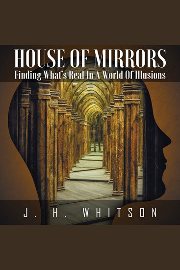 House Of Mirrors - Finding What's Real In A World Of Illusions - cover