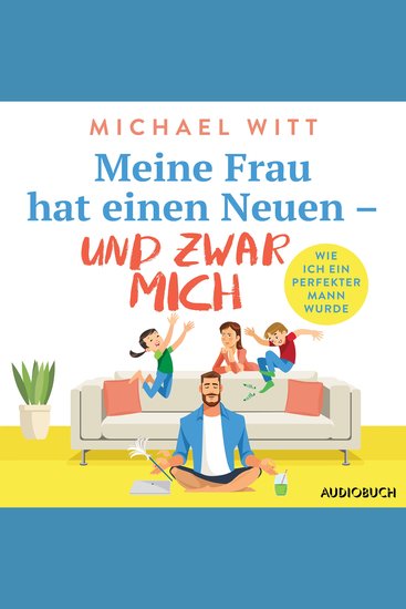 Meine Frau hat einen Neuen – und zwar mich - Wie ich ein perfekter Mann wurde - cover