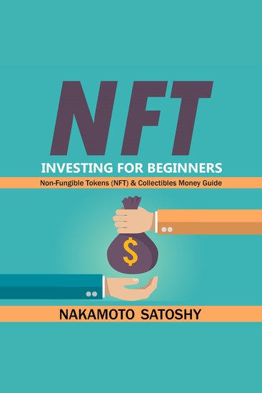 NFT Investing for Beginners - Non-Fungible Tokens (NFT) & Collectibles Money Guide - Invest in Crypto Art Token-Trade Stocks-Digital Assets Earn Passive Income with Market Analysis Royalty Shares - cover
