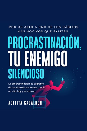 Procrastinación tu enemigo silencioso: Por un alto a uno de los hábitos más nocivos que existen - cover