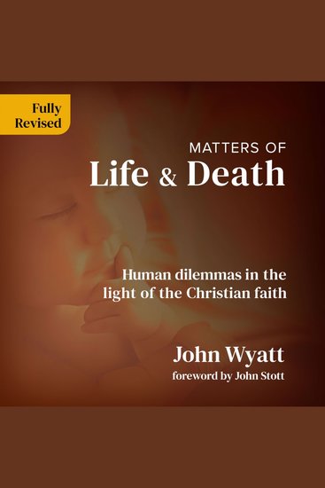 Matters of Life and Death - Human Dilemmas in the Light of the Christian Faith - cover