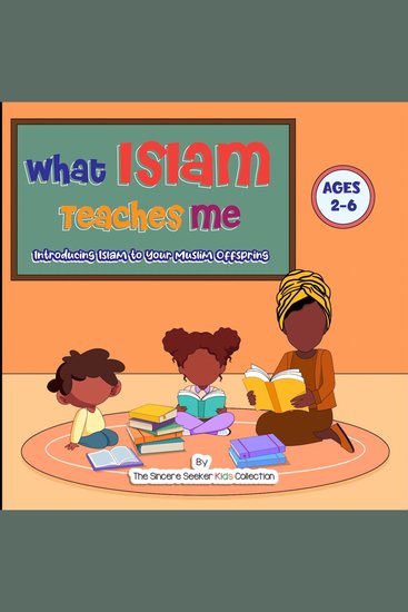 What Islam Teaches Me - Introducing Islam to Your Muslim Offspring - cover