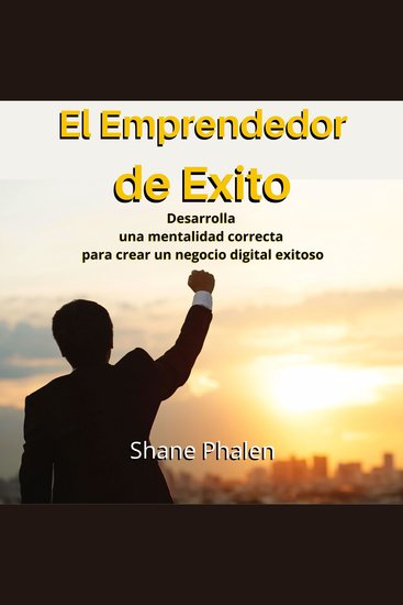 El Emprendedor de Éxito - Desarrolla una mentalidad correcta para crear un negocio digital exitoso - cover