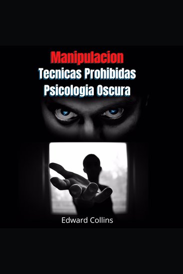 Manipulacion Tecnicas prohibidas y Psicologia Oscura - Aprende a manipular la decisión de los demás leer el lenguaje corporal analizar y convencer a las personas - cover