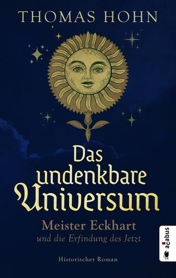 Das undenkbare Universum: Meister Eckhart und die Erfindung des Jetzt - cover