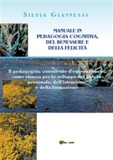 Manuale in Pedagogia cognitiva del benessere e della felicità: Il pedagogista consulente d’empowerment come risorsa per lo sviluppo del potere personale dell’istruzione e della formazione - cover
