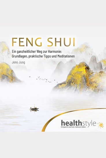 FENG SHUI - Ein ganzheitlicher Weg zur Harmonie: Grundlagen praktische Tipps und Meditationen - cover