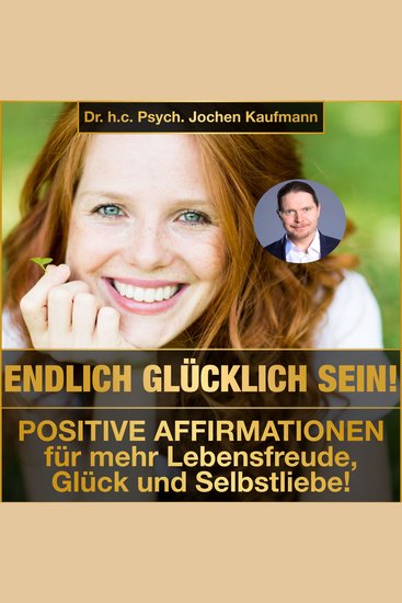 Endlich glücklich sein! - Positive Affirmationen für mehr Lebensfreude Glück und Selbstliebe! - cover