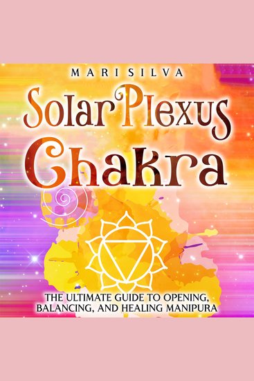 Solar Plexus Chakra: The Ultimate Guide to Opening Balancing and Healing Manipura - cover