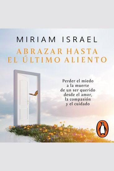 Abrazar hasta el último aliento - Perder el miedo a la muerte de un ser querido desde el amor la compasión y el cuidado - cover